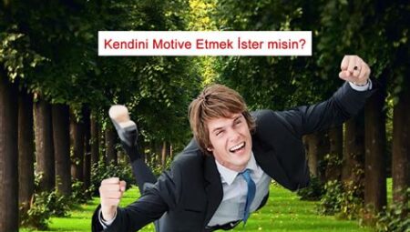 Olumlu Düşünce ve Kendini Motive Etmek